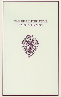 Three Alliterative Saints' Hymns: Late Middle English S -  NEW Ruth Kennedy 2004