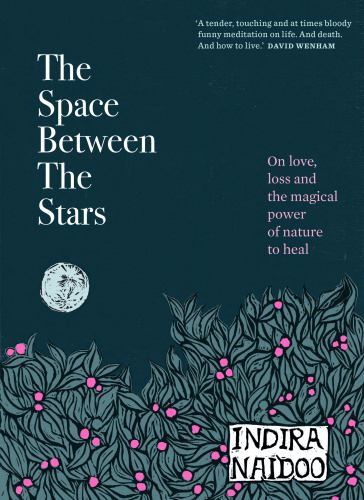 Space Between the Stars : On Love, Loss and the Magical Power of Nature to ...