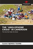 THE Anglophone Crisis IN Cameroon The Tree That Hides The Forest Toumbi Buch
