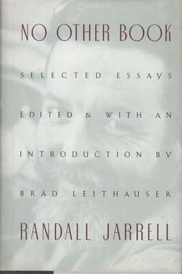 Randall Jarrell / NO OTHER BOOK Selected Essays 1st Edition 1999