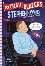 Trailblazers: Stephen Hawking: A Life Beyond Limits by Woolf, Alex