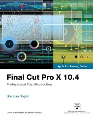 Final Cut Pro X 10.4 - Apple Pro Training Series: Professional P