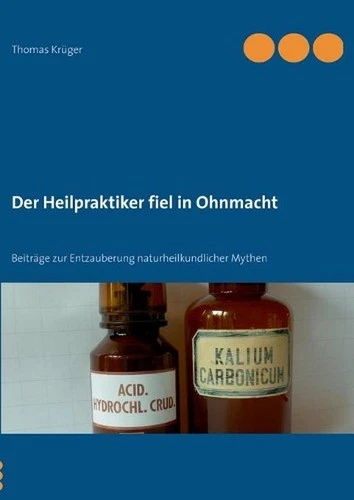 Der Heilpraktiker fiel in Ohnmacht: Beitr?ge zur Entzauberung naturheilkundliche - Picture 1 of 1
