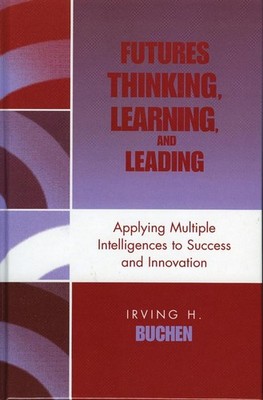 Futures Thinking, Learning, and Leading: Applying Multiple Intelligences to Succ