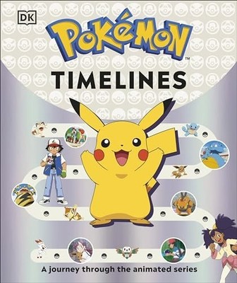 Pokémon Timelines: A Journey Through the Animated Se... by Dakin, Glenn Hardback