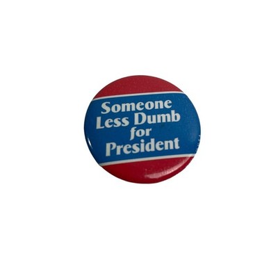 2003 Made USA ''Someone Less Dumb for President'' 1.25'' Pinback Button Pin