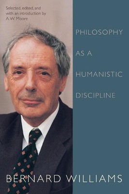 Bernard Williams Philosophy as a Humanistic Discipline (Paperback)