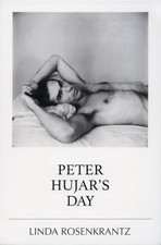 Peter Hujar's Day by Rosenkrantz, Linda Peter Hujar's Day by Rosenkrantz, Linda