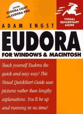 Eudora for Windows and Macintosh (Visual QuickStart Guides),Adam
