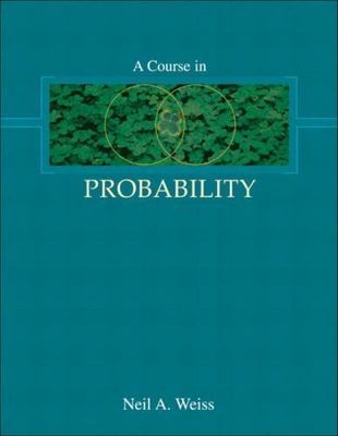 A Course in Probability by Weiss, Neil