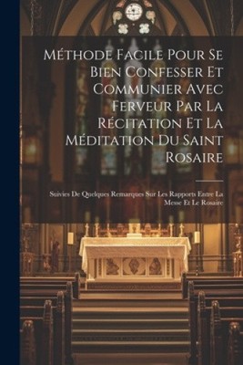 Méthode facile pour se bien confesser et communier avec ferveur par la