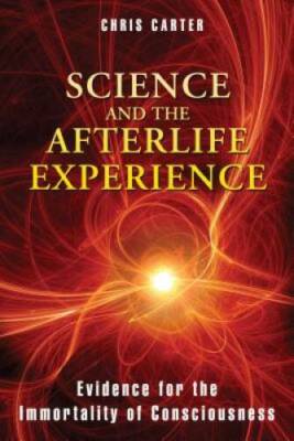 Science and the Afterlife Experience: Evidence for the Immortality of Con - GOOD
