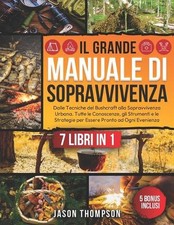 Il Grande Manuale di Sopravvivenza: 7 Libri in 1 - Dalle Tecniche del Bushcraft