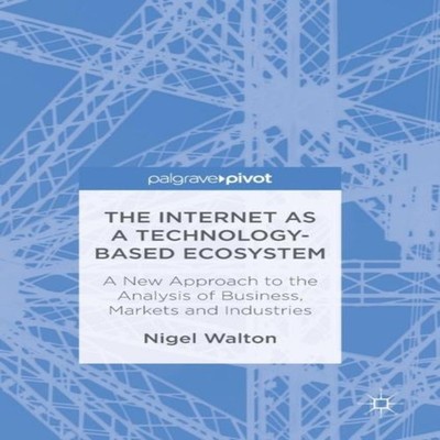 The Internet as a Technology-Based Ecosystem A New Approach to th