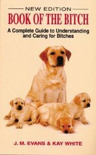Book of the Bitch: A Complete Guide to Understanding and Caring for  - VERY GOOD