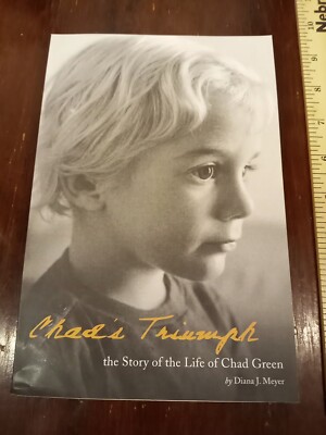 Chad's Triumph : The Story of the Life of Chad Green by Diana J. Meyer (2007,...