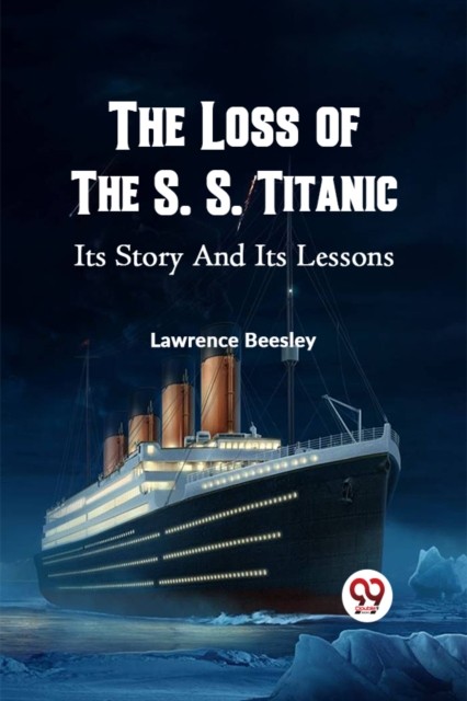 The Loss Of The S. S. Titanic Its Story
