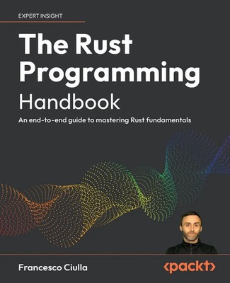 The Rust Programming Handbook An end-to-end guide to mastering Rust fundamentals