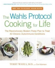The Wahls Protocol Cooking for Life: The Revolutionary Modern Paleo Plan  - GOOD