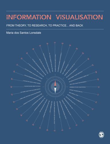 Information Visualisation : From Theory, to Research, to Practice and Back by...