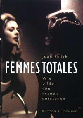 Femmes totales : Wie Bilder von Frauen entstehen. Smith, Joan: