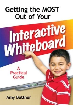 Getting the Most Out of Your Interactive Whiteboard: A  - HardBack NEW Amy Buttn