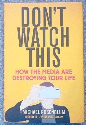 Don't Watch This: How the Media Are Destroying Your Lif - Hardback  Rosenblum