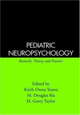 Pediatric Neuropsychology : Research, Theory, and Practice Hardco
