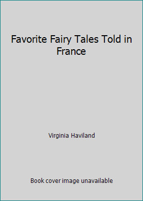 Favorite Fairy Tales Told in France by Virginia Haviland