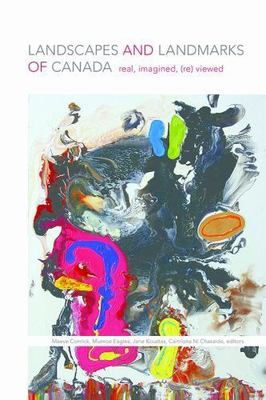 Landscapes and Landmarks of Canada : Real, Imagined, Reviewed, Paperback by C...