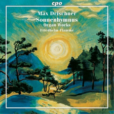 Max Drischner Max Drischner: Sonnenhymnus: Organ Works CD  UK IMPORT 