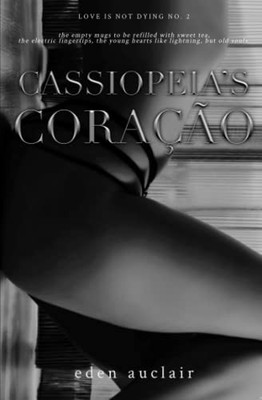 Cassiopeia's Coração (Love is Not Dying) by Auclair, Eden Book The Fast Free