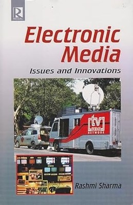 Electronic Media: Issues and Innovations by Rashmi Sharma 9788189915506 NEW