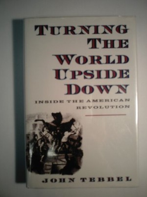 Turning the World Upside Down : Inside the American Revolution Jo