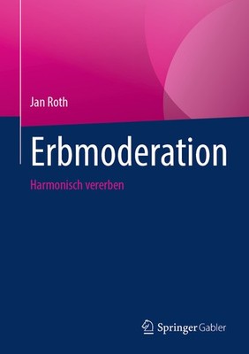 Erbmoderation: Harmonisch Vererben Hardcover by Jan Roth