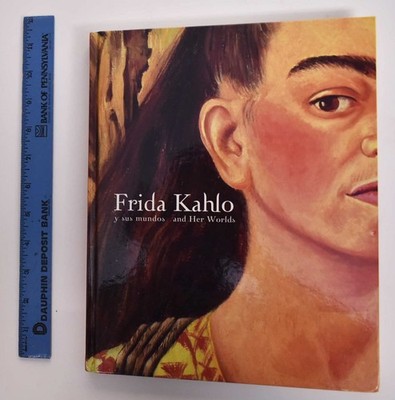 Frida Kahlo and Her Worlds; Y Sus Mundos