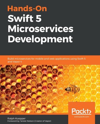 Hands-On Swift 5 Microservices Development: Build microservices for mobile and w