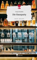 Die Hausparty. Life Is A Story - Story.One Tanja Pendelin