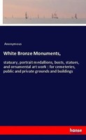 White Bronze Monuments, Anonymous Taschenbuch 132 S. Englisch 2018 hansebooks
