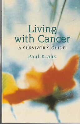 HEALTH , LIVING WITH CANCER , A SURVIVOR'S GUIDE by PAUL KRAUS