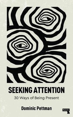 Seeking Attention: 30 Ways of Being Present by Dominic Pettman Paperback Book