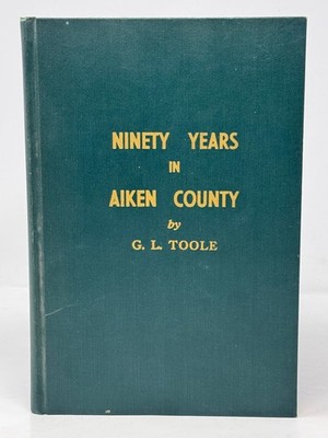 Ninety Years in Aiken County South Carolina SC by G.L. Toole Genealogy