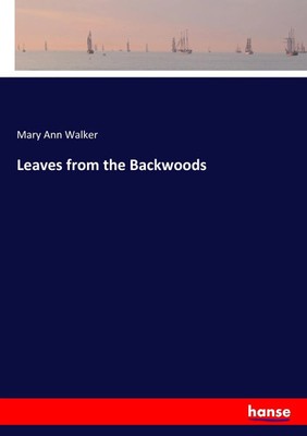 Mary Ann Walker | Leaves from the Backwoods | Taschenbuch | Englisch (2017)