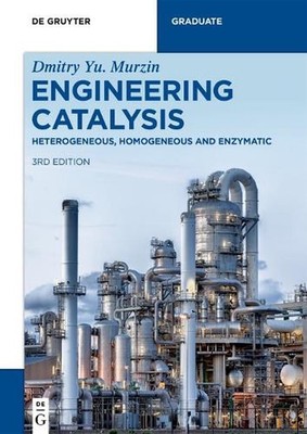 Engineering Catalysis: Heterogeneous, Homogeneous and Enzymatic by Dmitry Yu. Mu