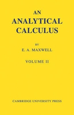 An Analytical Calculus: Volume 2: For School and University by E.A. Maxwell (Eng