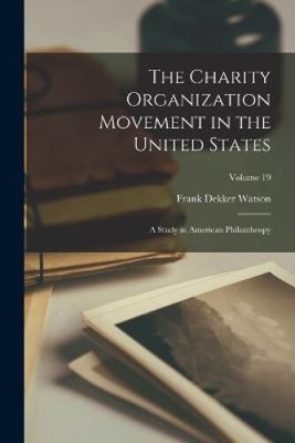 The Charity Organization Movement in the United States: A Study in American