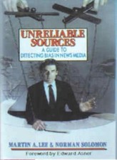 Unreliable Sources: Guide to Detecting Bias in the New Media By Martin A. Lee,N