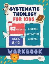 Systematic Theology for Kids Workbook: 52 Weeks to Build a Strong Biblical Found