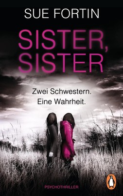 Sister, Sister - Zwei Schwestern. Eine Wahrheit. | Psychothriller | Sue Fortin