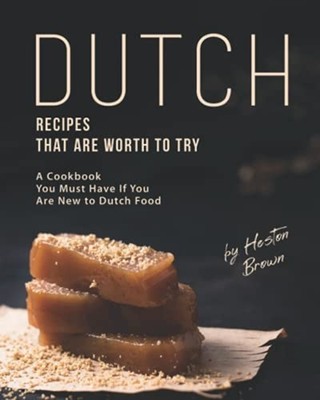 Dutch Recipes That Are Worth to Try: a Cookbook You Mus -  NEW Heston Brown 2021